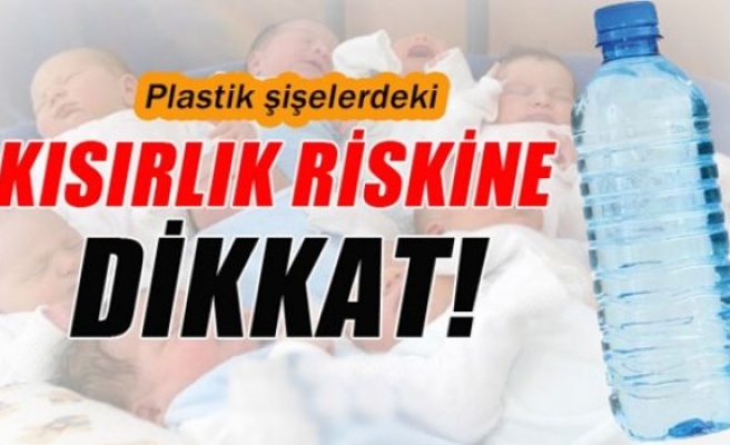 Plastik şişeler kısırlık mı yapıyor?