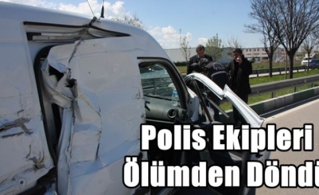 Polis Ekipleri Ölümden Döndü