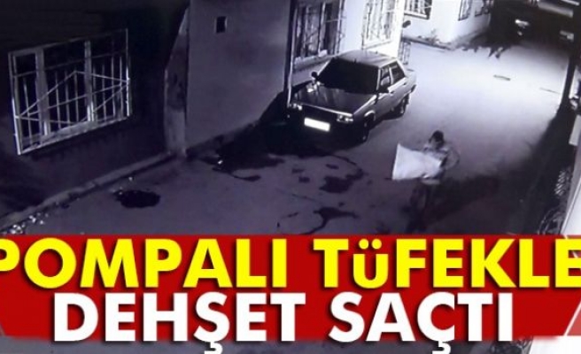 Pompalı tüfek dehşeti