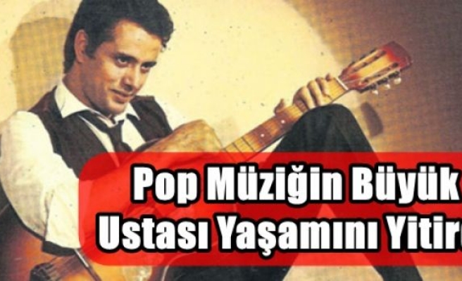 Pop Müziğin Usta İsmi Yaşamını Yitirdi