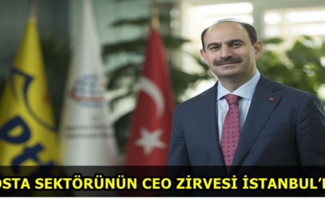 POSTA SEKTÖRÜNÜN CEO ZİRVESİ İSTANBUL’DA