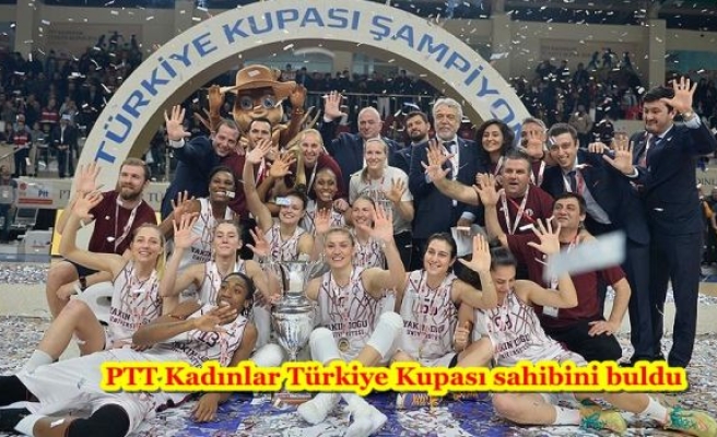 PTT Kadınlar Türkiye Kupası sahibini buldu