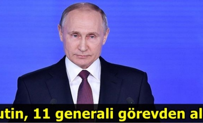 Putin, 11 generali görevden aldı