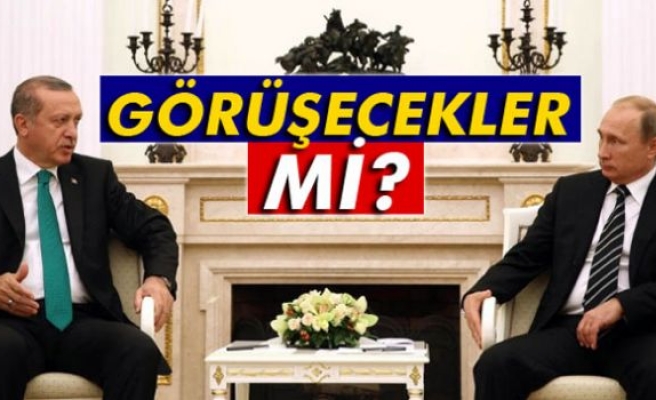 Putin ile Erdoğan görüşecek mi?