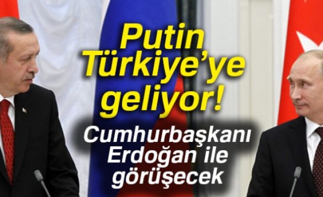  Putin yarın Türkiye'ye geliyor!