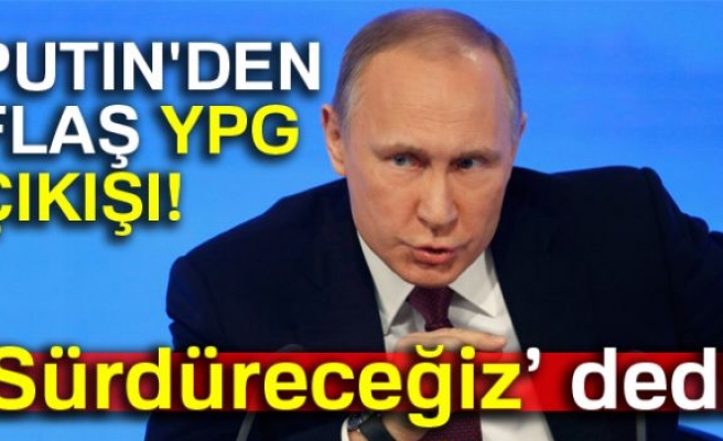 PUTİN'DEN FLAŞ YPG AÇIKLAMASI!