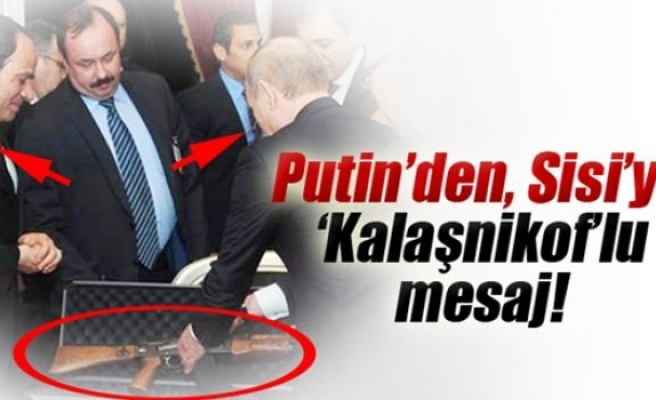 Putin’den Sisi’ye Kalaşnikof'lu mesaj!