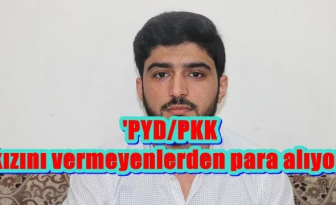 'PYD/PKK kızını vermeyenlerden para alıyor'