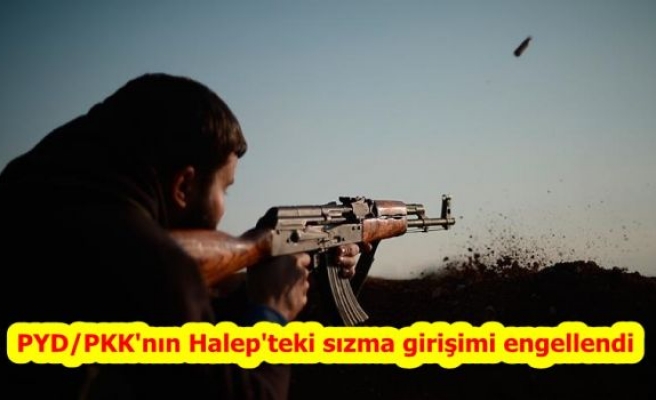 PYD/PKK'nın Halep'teki sızma girişimi engellendi