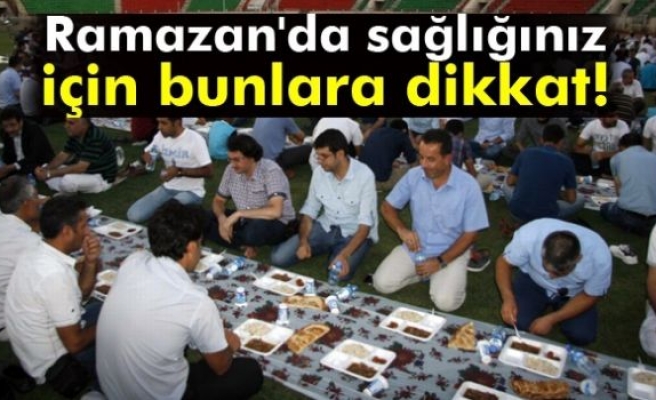 Ramazan’da bunlara dikkat!