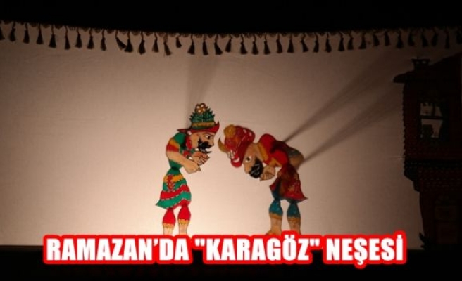 Ramazan'da '' Karagöz'' Neşesi