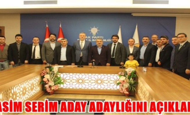 RASİM SERİM ADAY ADAYLIĞINI AÇIKLADI…