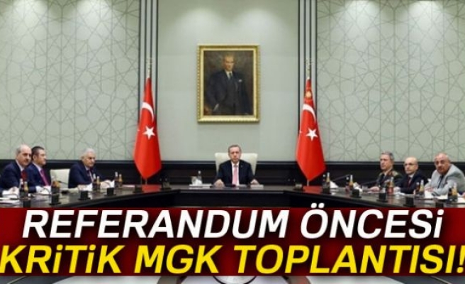 REFERANDUM ÖNCESİ KRİTİK MGK TOPLANTISI!