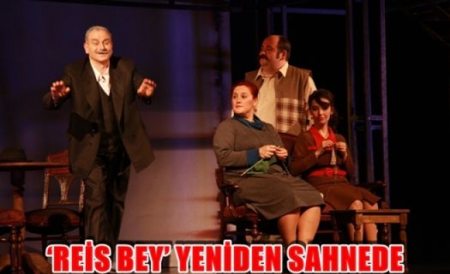 'REİS BEY' Yeniden Sahnede