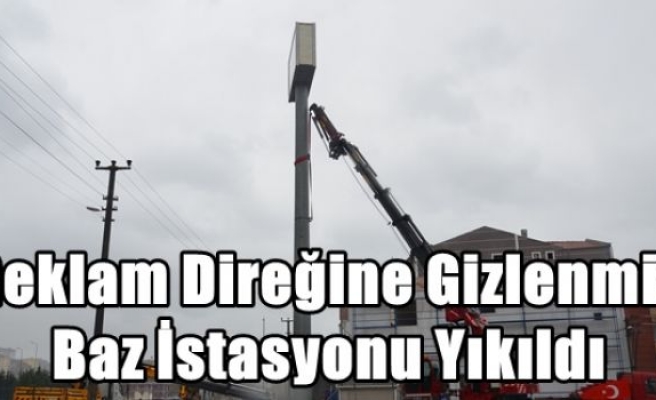 Reklam Direğine Gizlenmiş Baz İstasyonu Yıkıldı