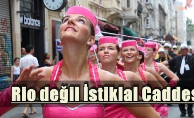 Rio değil İstiklal Caddesi