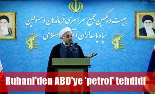 Ruhani'den ABD'ye 'petrol' tehdidi