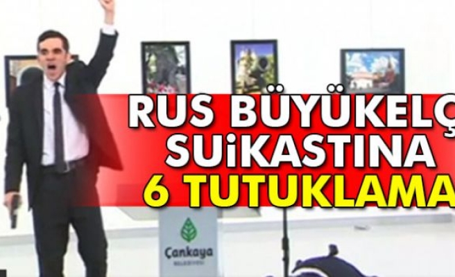 Rus Büyükelçi suikastına 6 tutuklama