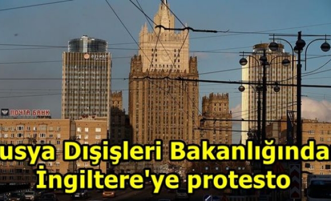 Rusya Dışişleri Bakanlığından İngiltere'ye protesto