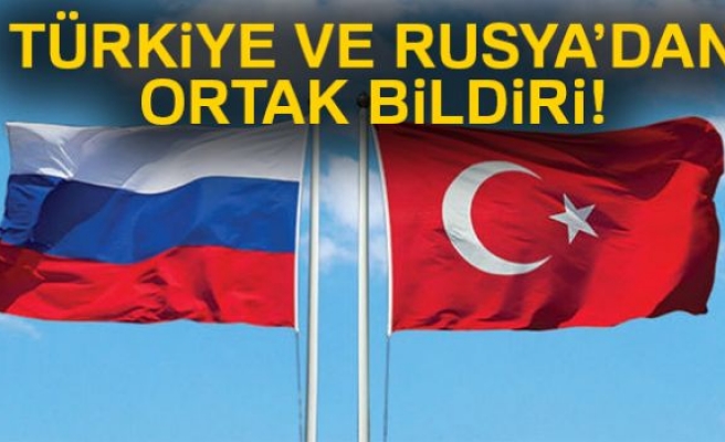 Rusya ve Türkiye'den ortak bildiri!