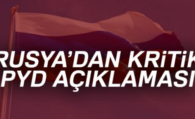 RUSYA'DAN KRİTİK PYD AÇIKLAMASI!