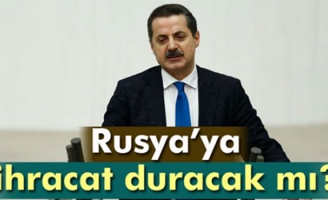 Rusya’ya ihracat duracak mı ? İşte yanıtı