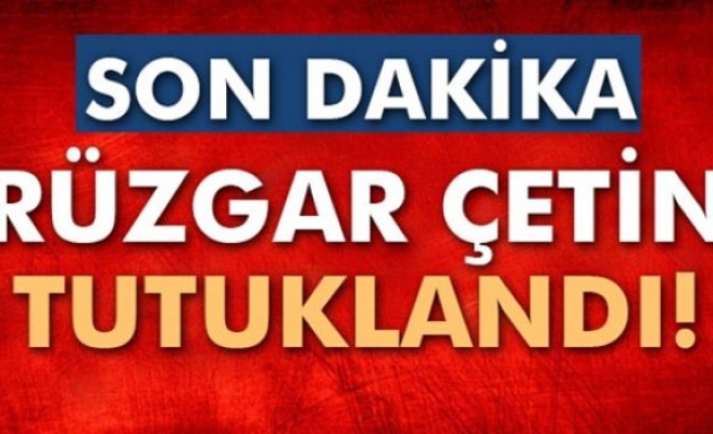 Rüzgar Çetin tutuklandı