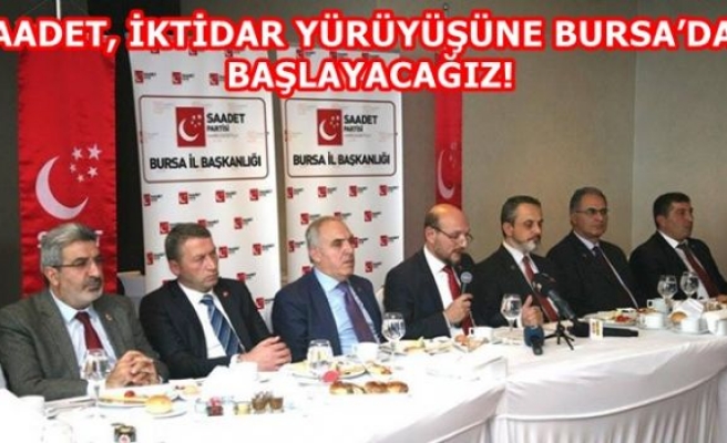 SAADET, İKTİDAR YÜRÜYÜŞÜNE BURSA’DAN BAŞLAYACAĞIZ!