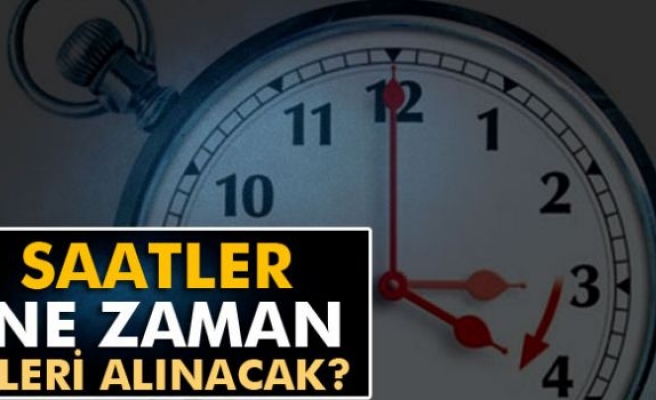 Saatleri ne zaman ileri alacağız?