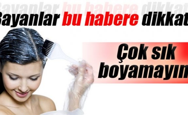 Saçlarınızı çok sık boyamayın!