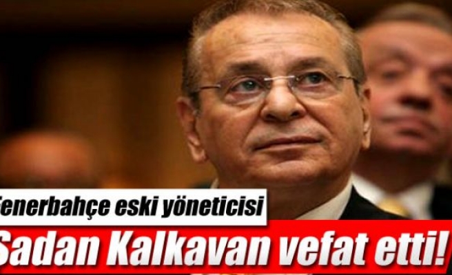 Şadan Kalkavan vefat etti