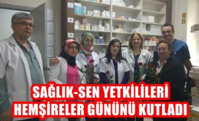 Sağlık-Sen Yetkilileri Hemşireler Gününü Kutladı