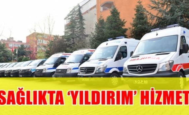 SAĞLIKTA ‘YILDIRIM’ HİZMET