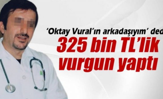 Sahte doktordan 325 binlik vurgun