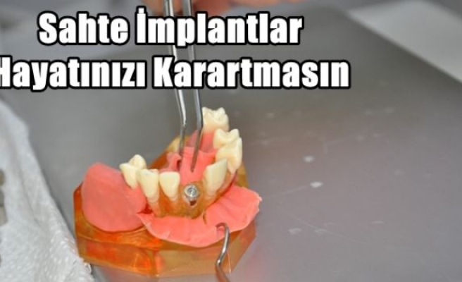 Sahte İmplantlar Hayatınızı Karartmasın