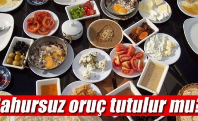 Sahursuz oruç tutulur mu?