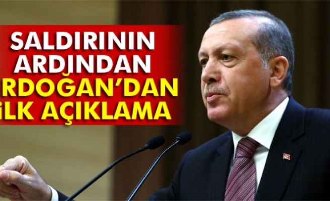 Saldırının ardından Erdoğan'dan ilk açıklama!