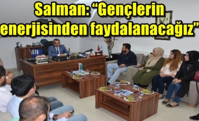 Salman: “Gençlerin enerjisinden faydalanacağız”