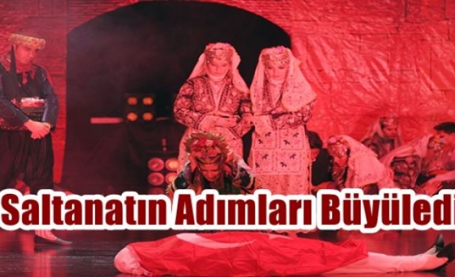 Saltanatın Adımları Büyüledi