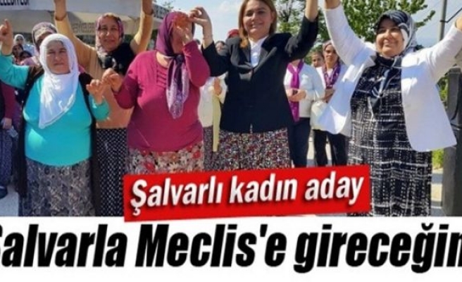 Şalvarlı kadın aday: 'Şalvarla Meclis'e gireceğim'