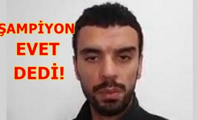 ŞAMPİYON EVET DEDİ!