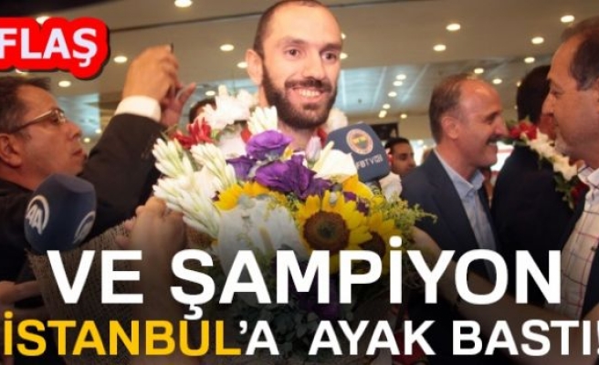 ŞAMPİYON İSTANBUL'A AYAK BASTI!