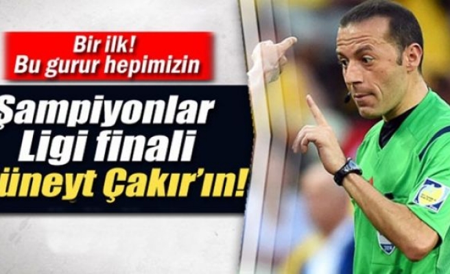 Şampiyonlar Ligi finali Cüneyt Çakır’ın