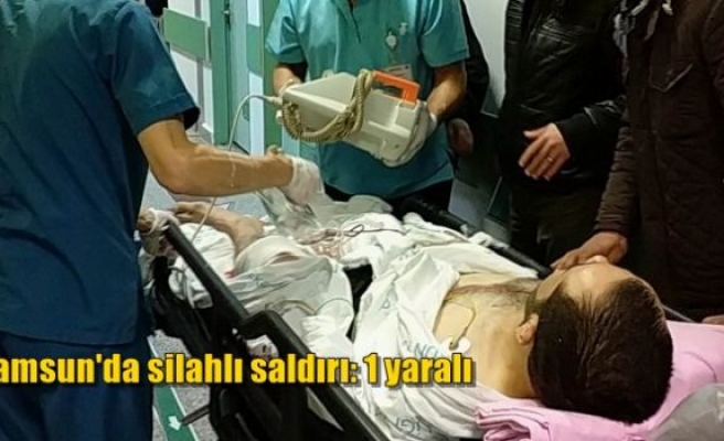 Samsun'da silahlı saldırı: 1 yaralı