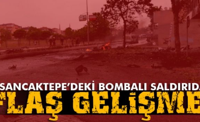 Sancaktepe’deki bombalı saldırıda flaş gelişme!