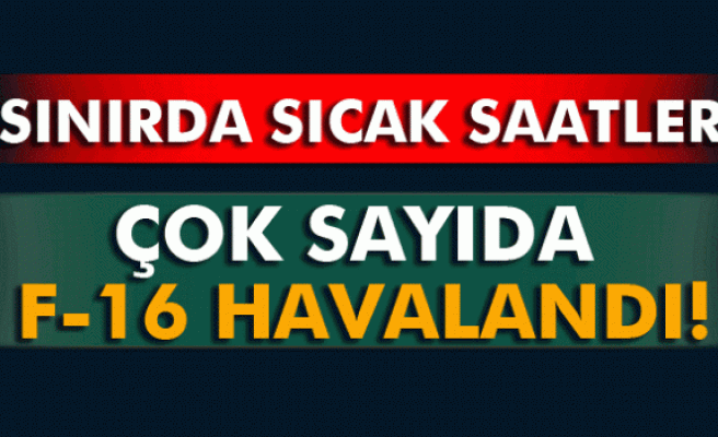 Savaş uçakları sınıra doğru kalkış yaptı