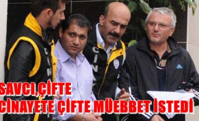  Savcı, çifte cinayete çifte müebbet istedi