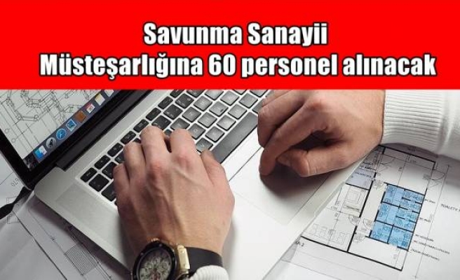 Savunma Sanayii Müsteşarlığına 60 personel alınacak