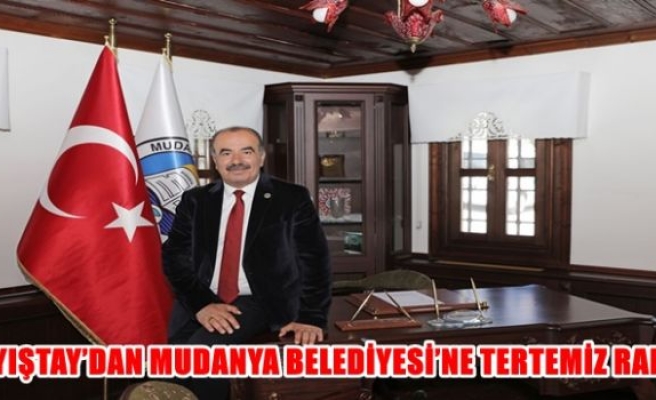 SAYIŞTAY’DAN MUDANYA BELEDİYESİ’NE TERTEMİZ RAPOR