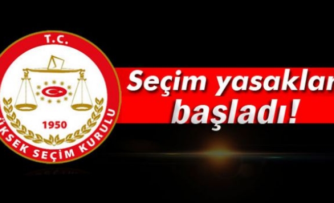 Seçim yasakları başladı